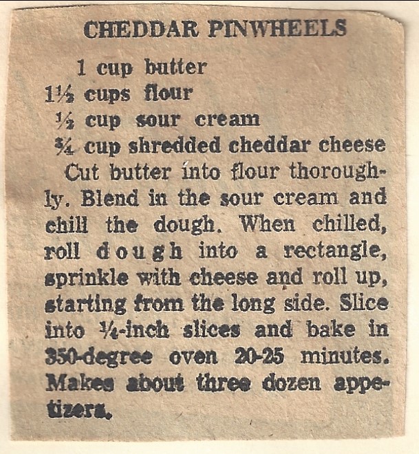 Cheddar Pinwheels Courseafter church coffee hour, Appetizer CuisineAmerican Keywordcheddar, cheese Servings36 pinwheels Ingredients 1 cup butter 1 ⅓ cup flour ½ cup sour cream ¾ cup cheddar cheese shredded Instructions Cut butter into flour thoroughly. Blend in the sour cream and chill the dough. When chilled, roll dough into a rectangle, sprinkle with cheese and roll up, starting from the long side. Slice into ¼" slices and bake in 350° oven 20-25 minutes. Notes Optional: add shredded bacon Note- shred the cheese yourself, don't buy bagged shredded cheese. From A Taste of Home: "Pre-grated cheese contains preservatives like potato starch and natamycin, meant to keep the shreds from clumping together in the bag. That also means they don’t melt together as well when cooking."